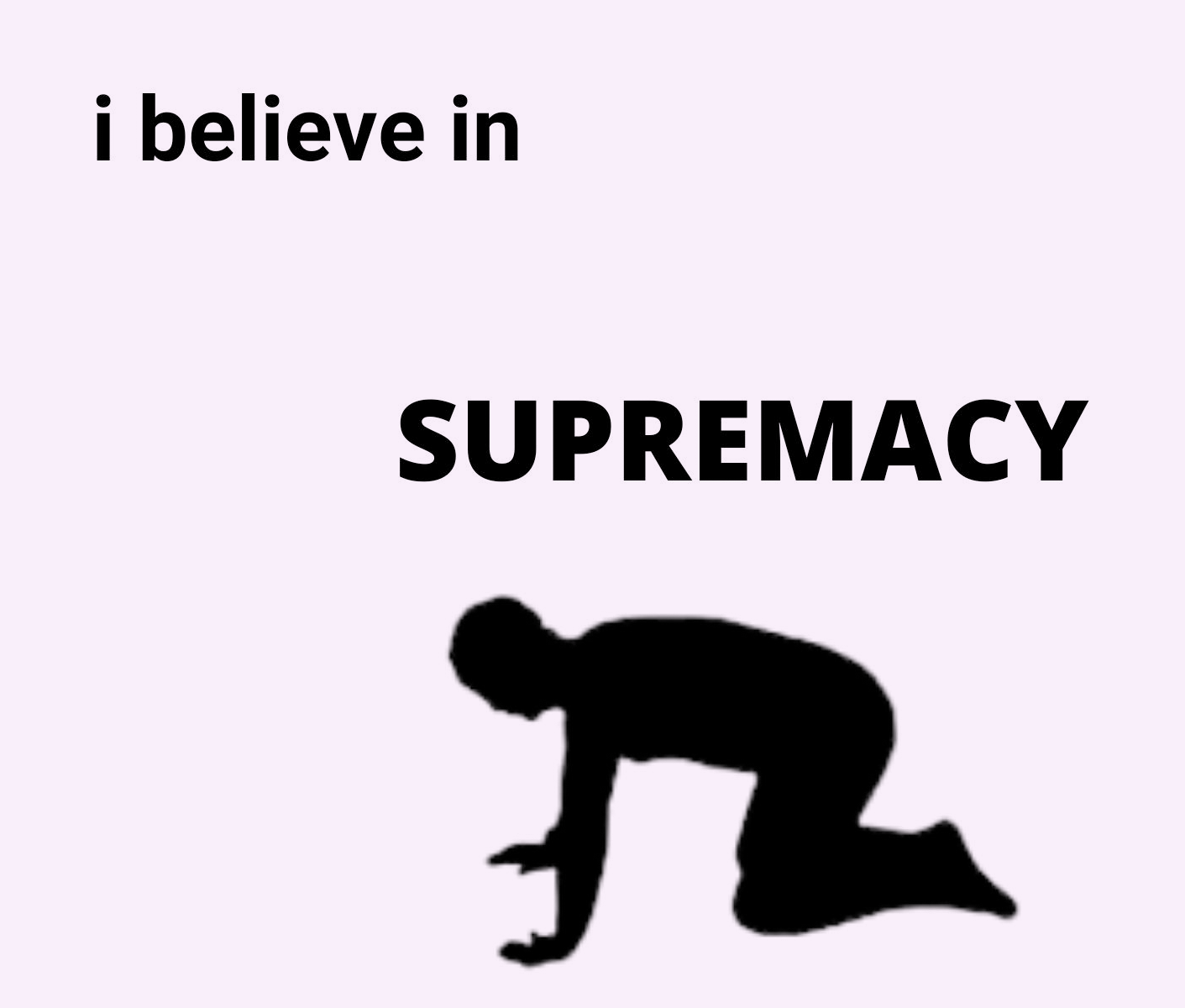 I believe in supremacy
