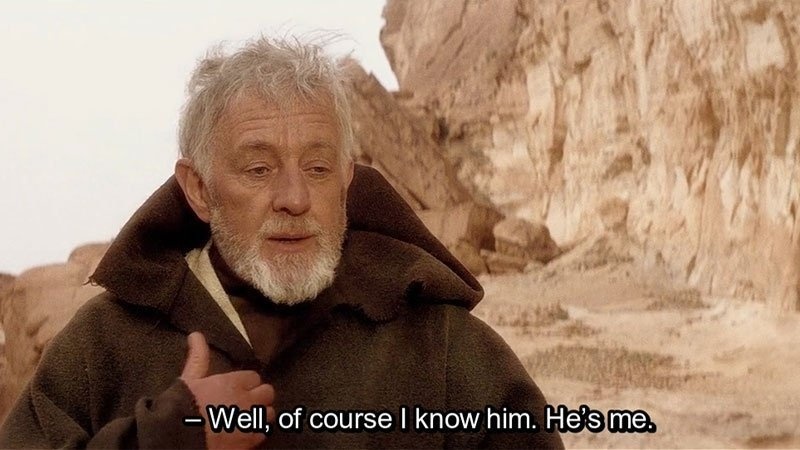 Obi Wan Of course I know him, He‘s me